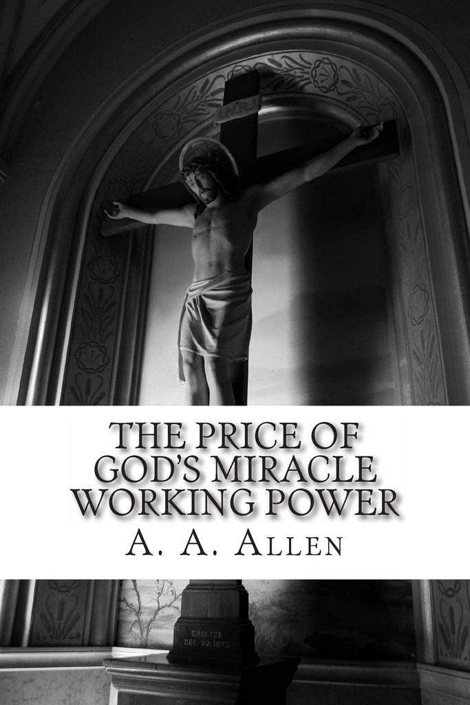 The Price of God's Miracle Working Power (A.A. Allen)