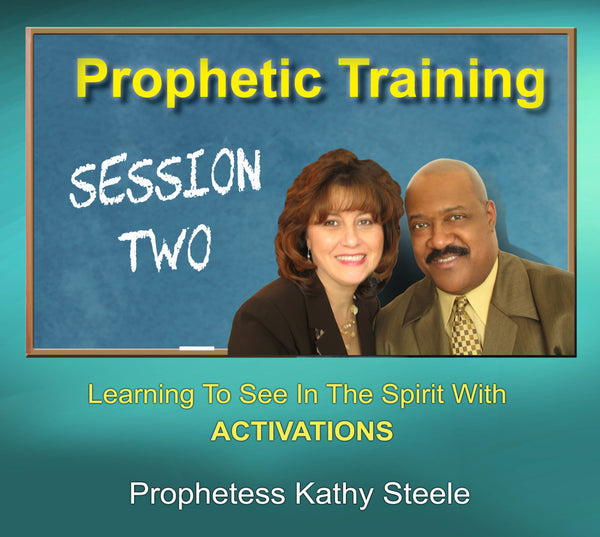 Prophetic Training - Session 2 Activations - Prophetess Kathy Steele