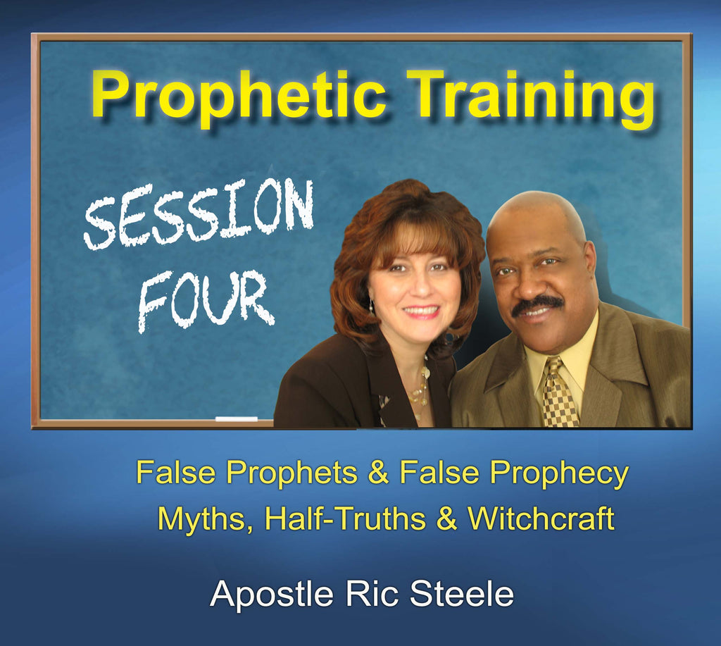 Prophetic Training - Session 4 - Apostle Ric Steele