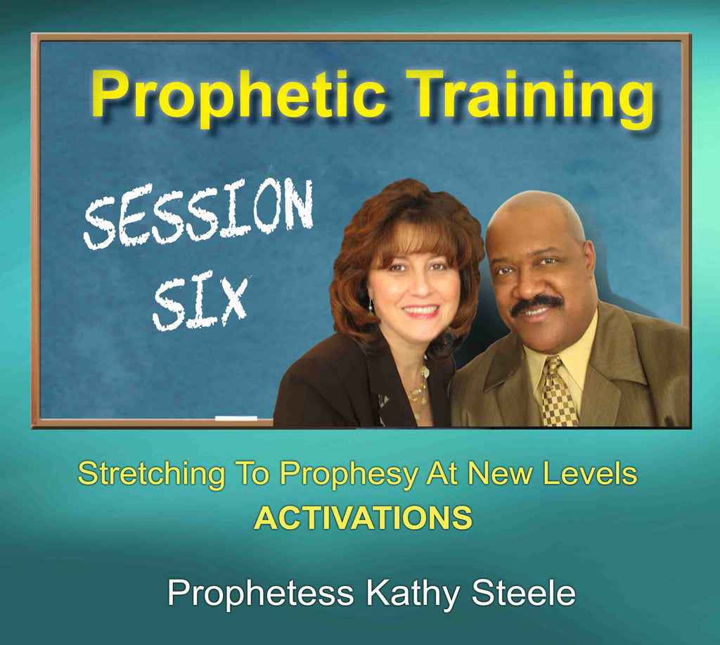 Prophetic Training - Session 6 Activations - Prophetess Kathy Steele