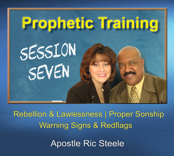 Prophetic Training - Session 7 - Apostle Ric Steele