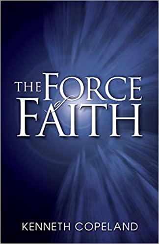 The Force of Faith by Kenneth Copeland
